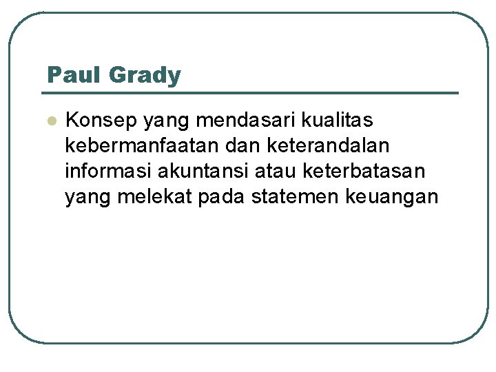 Paul Grady l Konsep yang mendasari kualitas kebermanfaatan dan keterandalan informasi akuntansi atau keterbatasan