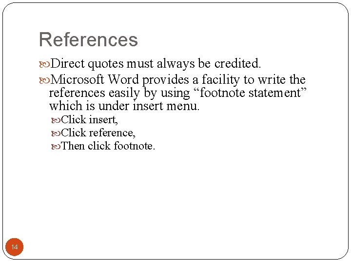 References Direct quotes must always be credited. Microsoft Word provides a facility to write