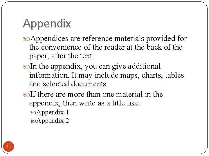 Appendix Appendices are reference materials provided for the convenience of the reader at the