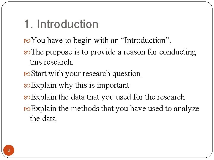 1. Introduction You have to begin with an “Introduction”. The purpose is to provide