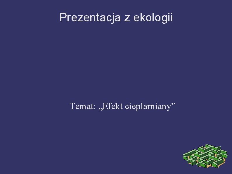 Prezentacja z ekologii Temat: „Efekt cieplarniany” 