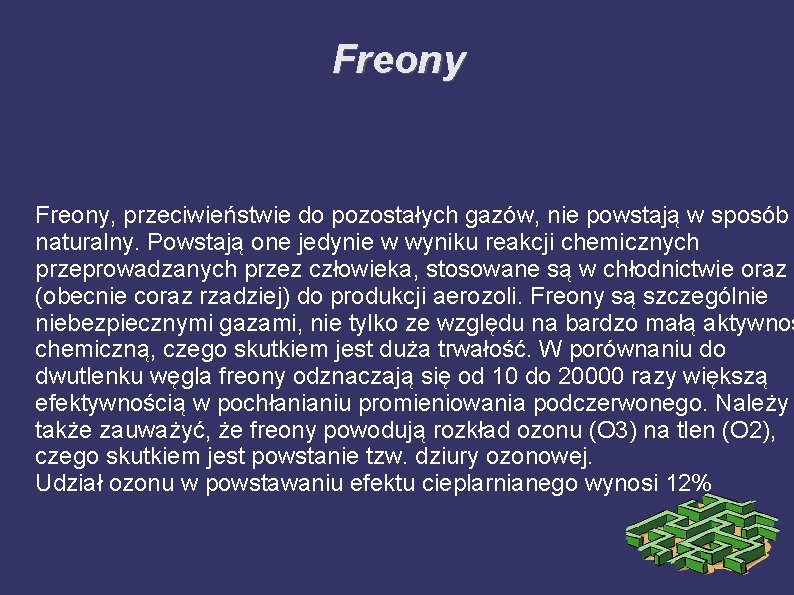 Freony, przeciwieństwie do pozostałych gazów, nie powstają w sposób naturalny. Powstają one jedynie w