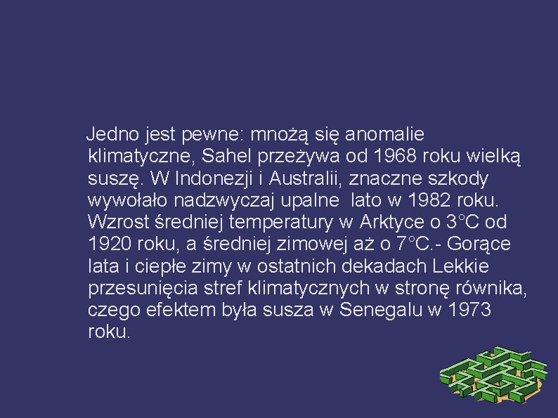 Jedno jest pewne: mnożą się anomalie klimatyczne, Sahel przeżywa od 1968 roku wielką suszę.