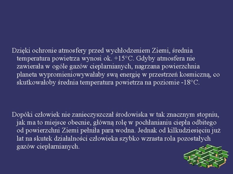 Dzięki ochronie atmosfery przed wychłodzeniem Ziemi, średnia temperatura powietrza wynosi ok. +15°C. Gdyby atmosfera