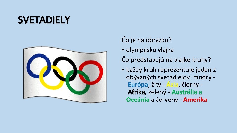 SVETADIELY Čo je na obrázku? • olympijská vlajka Čo predstavujú na vlajke kruhy? •