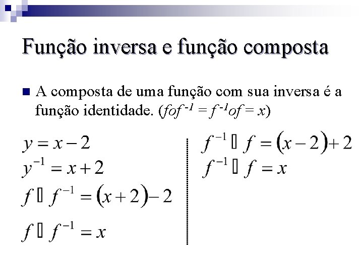 Função inversa e função composta n A composta de uma função com sua inversa