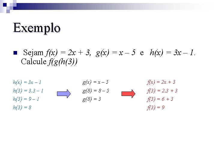 Exemplo n Sejam f(x) = 2 x + 3, g(x) = x – 5
