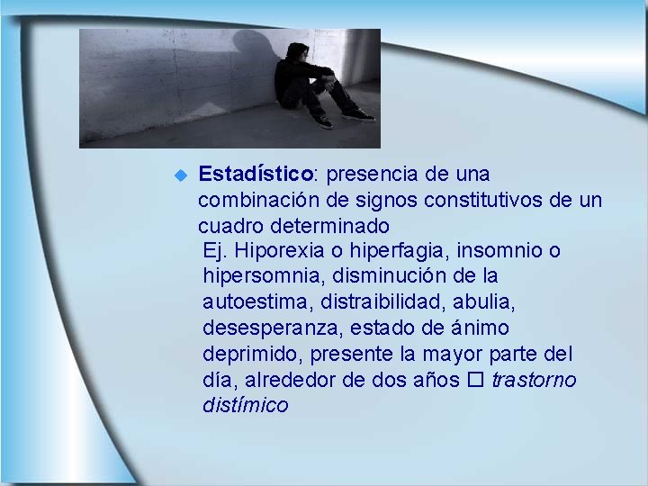 u Estadístico: presencia de una combinación de signos constitutivos de un cuadro determinado Ej.