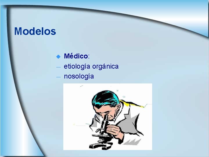 Modelos u ― ― Médico: etiología orgánica nosología 