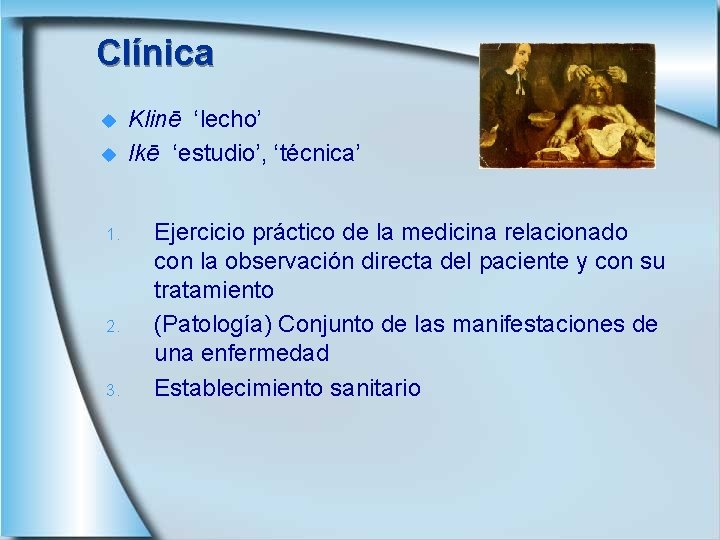 Clínica u u 1. 2. 3. Klinē ‘lecho’ Ikē ‘estudio’, ‘técnica’ Ejercicio práctico de