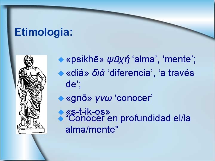 Etimología: u «psikhē» ψūχή ‘alma’, ‘mente’; u «diá» διά ‘diferencia’, ‘a través de’; u