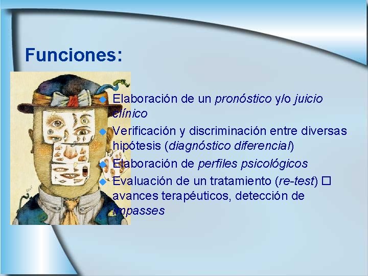 Funciones: u u Elaboración de un pronóstico y/o juicio clínico Verificación y discriminación entre