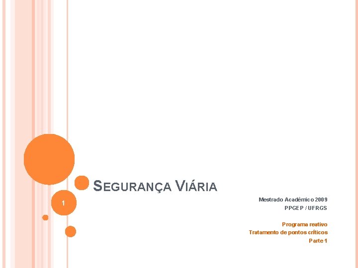 SEGURANÇA VIÁRIA 1 Mestrado Acadêmico 2009 PPGEP / UFRGS Programa reativo Tratamento de pontos