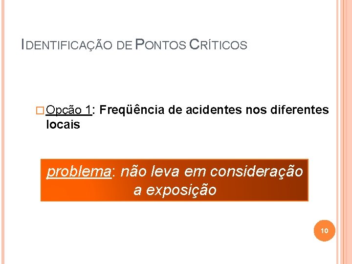 IDENTIFICAÇÃO DE PONTOS CRÍTICOS � Opção 1: Freqüência de acidentes nos diferentes locais problema: