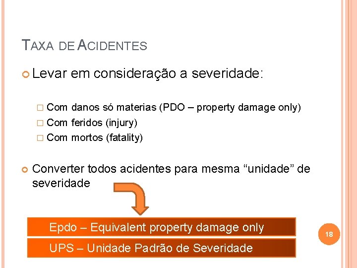 TAXA DE ACIDENTES Levar em consideração a severidade: � Com danos só materias (PDO