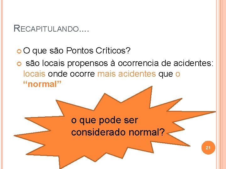 RECAPITULANDO. . O que são Pontos Críticos? são locais propensos à ocorrencia de acidentes: