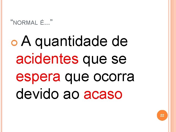 “NORMAL É. . . ” A quantidade de acidentes que se espera que ocorra