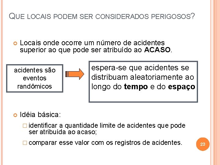 QUE LOCAIS PODEM SER CONSIDERADOS PERIGOSOS? Locais onde ocorre um número de acidentes superior