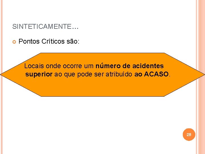 SINTETICAMENTE. . . Pontos Críticos são: Locais onde ocorre um número de acidentes superior