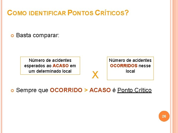 COMO IDENTIFICAR PONTOS CRÍTICOS? Basta comparar: Número de acidentes esperados ao ACASO em um