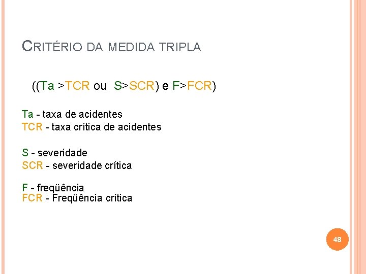 CRITÉRIO DA MEDIDA TRIPLA ((Ta >TCR ou S>SCR) e F>FCR) Ta - taxa de