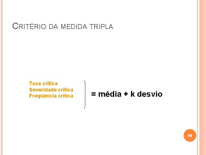 CRITÉRIO DA MEDIDA TRIPLA Taxa crítica Severidade crítica Freqüência crítica = média + k