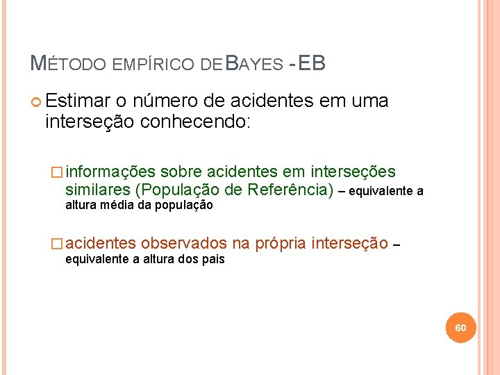 MÉTODO EMPÍRICO DE BAYES - EB Estimar o número de acidentes em uma interseção