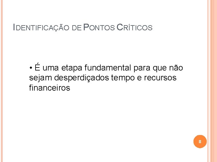 IDENTIFICAÇÃO DE PONTOS CRÍTICOS • É uma etapa fundamental para que não sejam desperdiçados