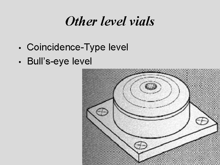 Other level vials • • Coincidence-Type level Bull’s-eye level Other level vials • • Coincidence-Type level Bull’s-eye level