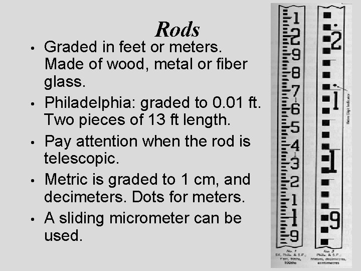 • • • Rods Graded in feet or meters. Made of wood, metal • • • Rods Graded in feet or meters. Made of wood, metal