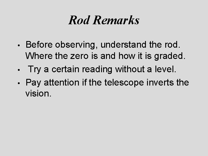 Rod Remarks • • • Before observing, understand the rod. Where the zero is Rod Remarks • • • Before observing, understand the rod. Where the zero is