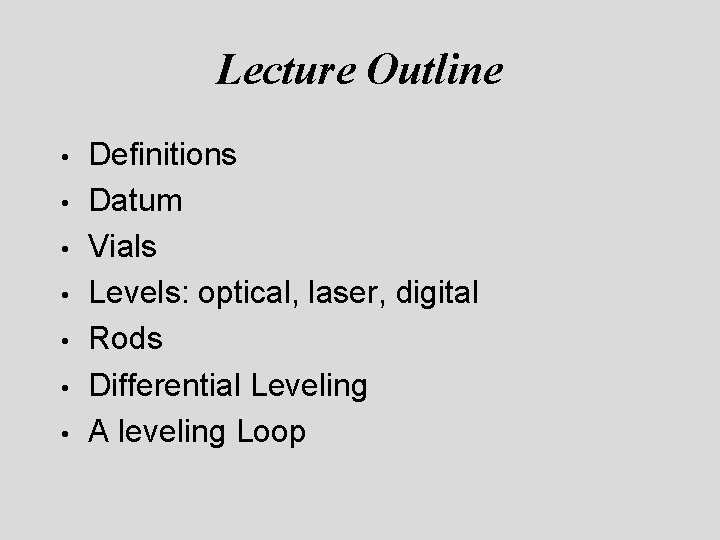 Lecture Outline • • Definitions Datum Vials Levels: optical, laser, digital Rods Differential Leveling Lecture Outline • • Definitions Datum Vials Levels: optical, laser, digital Rods Differential Leveling