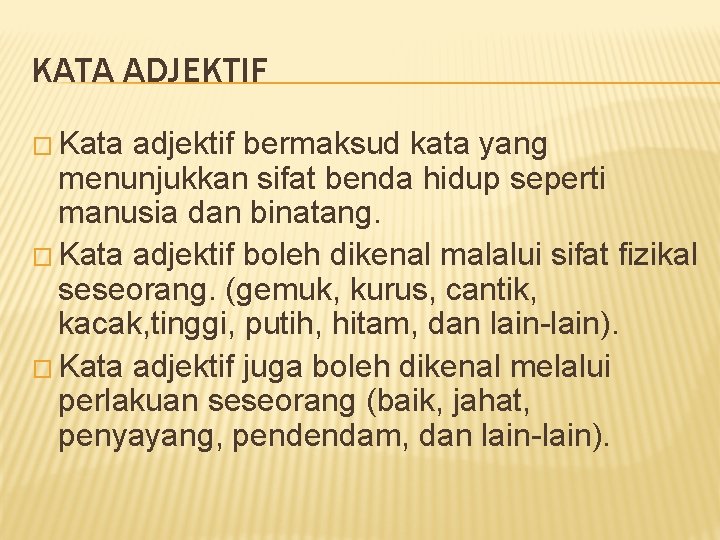 KATA ADJEKTIF � Kata adjektif bermaksud kata yang menunjukkan sifat benda hidup seperti manusia