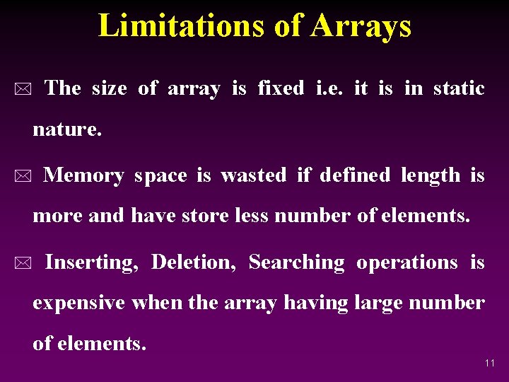 Limitations of Arrays * The size of array is fixed i. e. it is