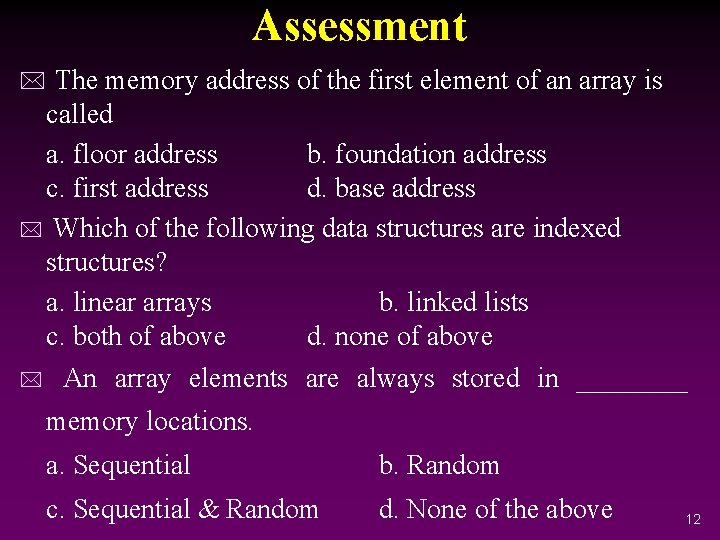 Assessment * The memory address of the first element of an array is called