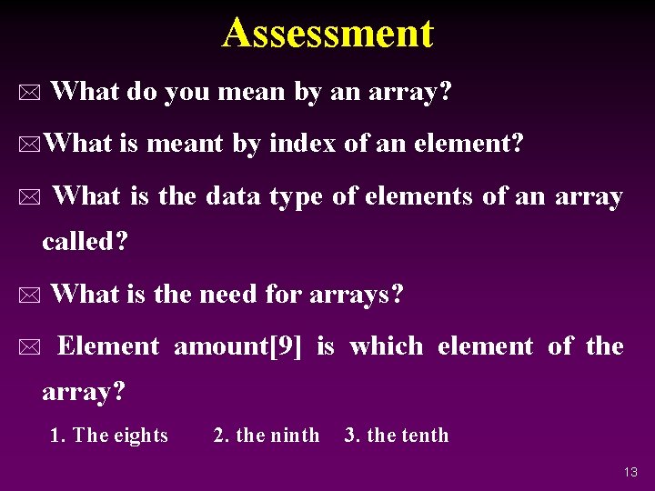 Assessment * What do you mean by an array? *What * is meant by