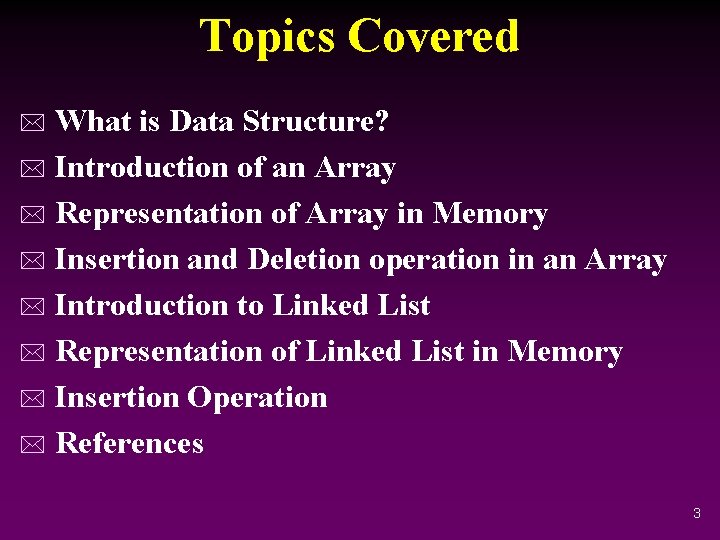 Topics Covered What is Data Structure? * Introduction of an Array * Representation of