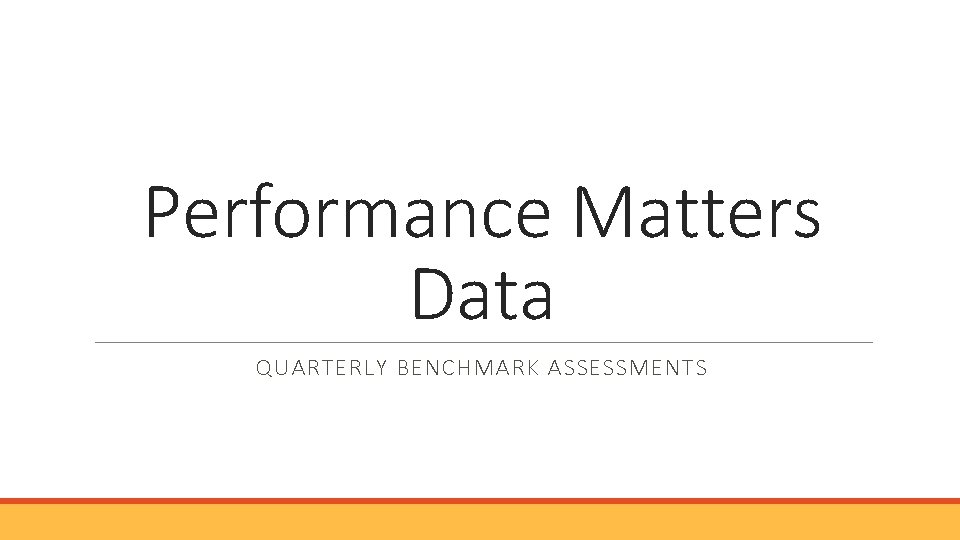 Performance Matters Data QUARTERLY BENCHMARK ASSESSMENTS Performance Matters Data QUARTERLY BENCHMARK ASSESSMENTS