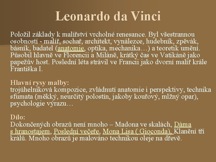 Leonardo da Vinci Položil základy k malířství vrcholné renesance. Byl všestrannou osobností - malíř,
