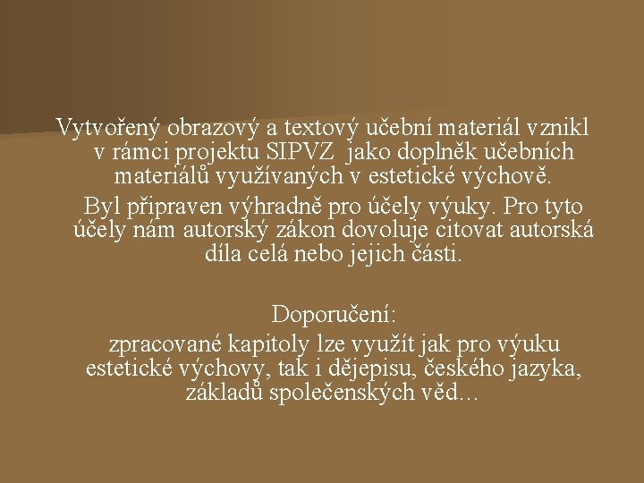 Vytvořený obrazový a textový učební materiál vznikl v rámci projektu SIPVZ jako doplněk učebních