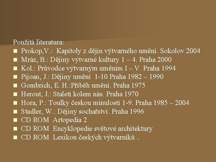 Použitá literatura: n Prokop, V. : Kapitoly z dějin výtvarného umění. Sokolov 2004 n