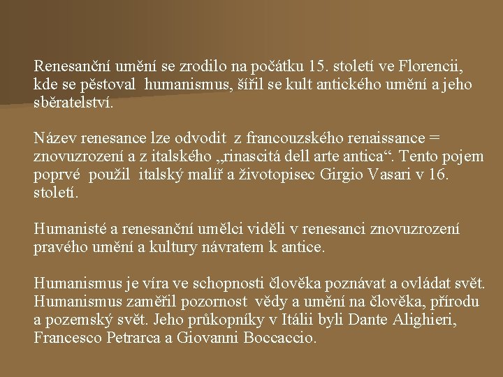 Renesanční umění se zrodilo na počátku 15. století ve Florencii, kde se pěstoval humanismus,