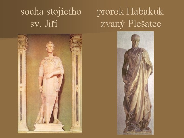 socha stojícího prorok Habakuk sv. Jiří zvaný Plešatec 