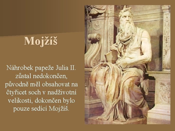Mojžíš Náhrobek papeže Julia II. zůstal nedokončen, původně měl obsahovat na čtyřicet soch v