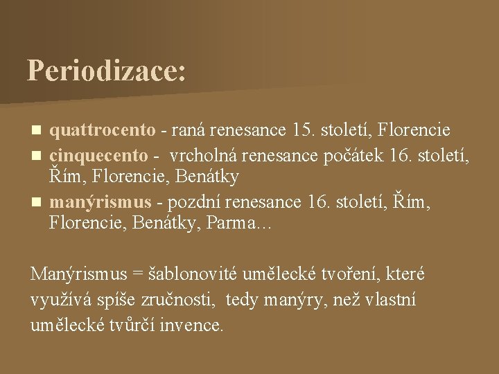 Periodizace: quattrocento - raná renesance 15. století, Florencie n cinquecento - vrcholná renesance počátek