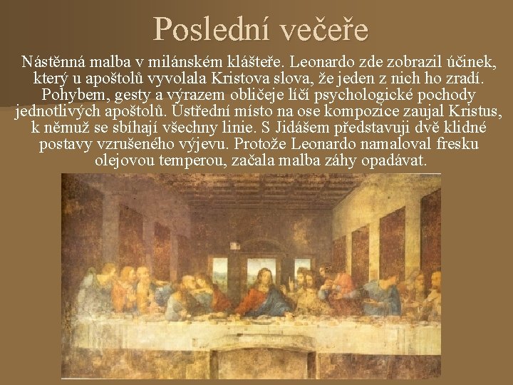Poslední večeře Nástěnná malba v milánském klášteře. Leonardo zde zobrazil účinek, který u apoštolů