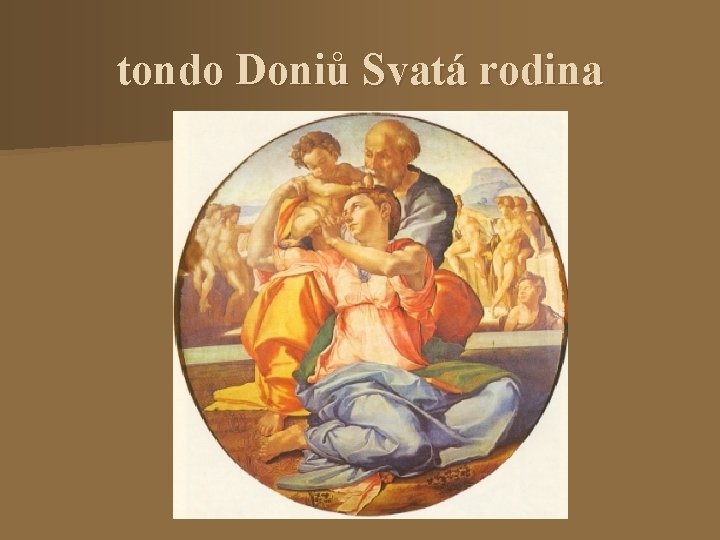 tondo Doniů Svatá rodina 