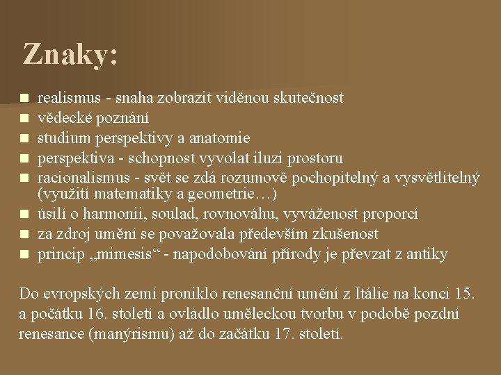 Znaky: realismus - snaha zobrazit viděnou skutečnost vědecké poznání studium perspektivy a anatomie perspektiva