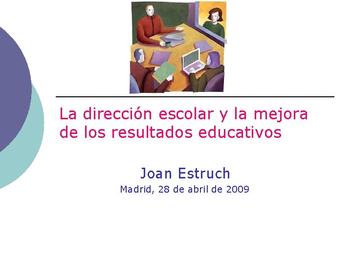 La dirección escolar y la mejora de los resultados educativos Joan Estruch Madrid, 28