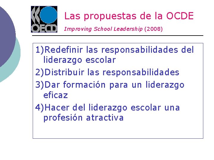 Las propuestas de la OCDE Improving School Leadership (2008) 1)Redefinir las responsabilidades del liderazgo